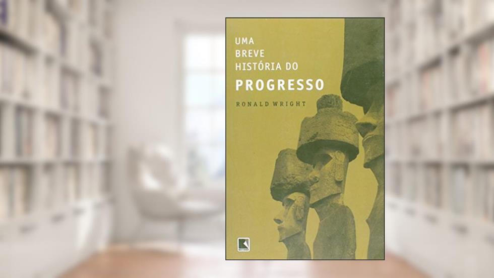 Uma Breve História Do Progresso, do autor Ronald Wright