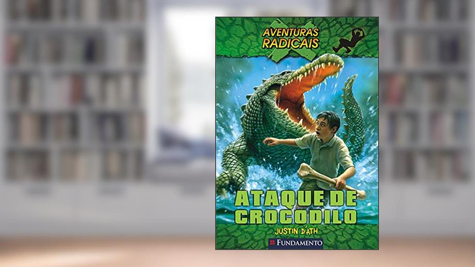 Aventuras Radicais. Ataque de Crocodilo, do autor Justin D´ath