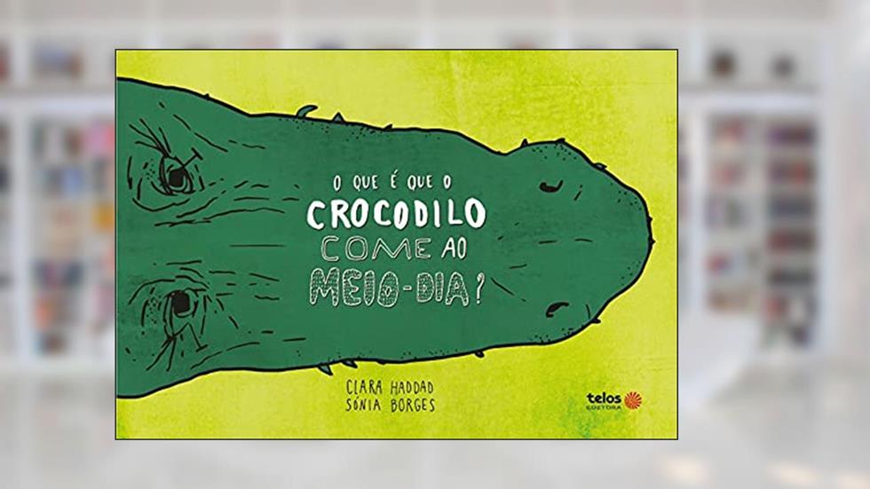 O que é que o crocodilo come ao meio-dia?, do autor Clara Haddad