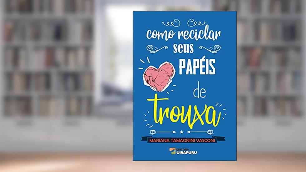 Como Reciclar Seus Papéis de Trouxa, do autor Mariana Tamagnini Vasconi