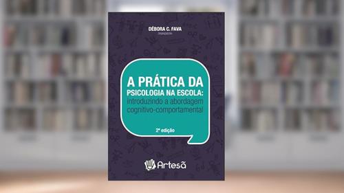 Capa de A Prática da Psicologia na Escola: Introduzindo a Abordagem Cognitivo-comportamental, do autor Ângela Helena Marin Angela Donato Oliva