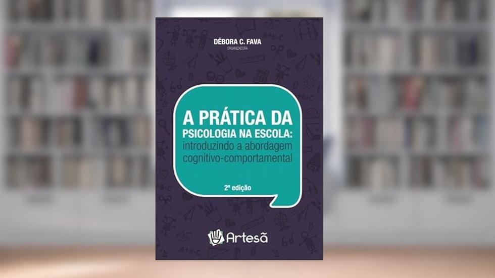 A Prática da Psicologia na Escola: Introduzindo a Abordagem Cognitivo-comportamental, do autor Ângela Helena Marin Angela Donato Oliva