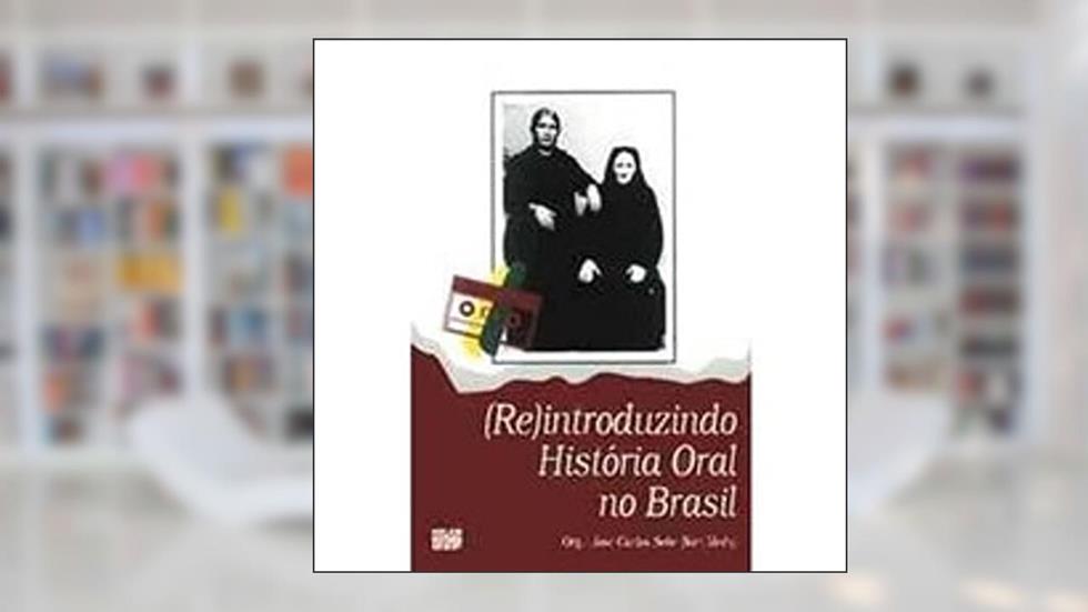 (Re)Introduzindo Historia Oral No Brasil, do autor Jose Carlos Sebe Bom Meihy