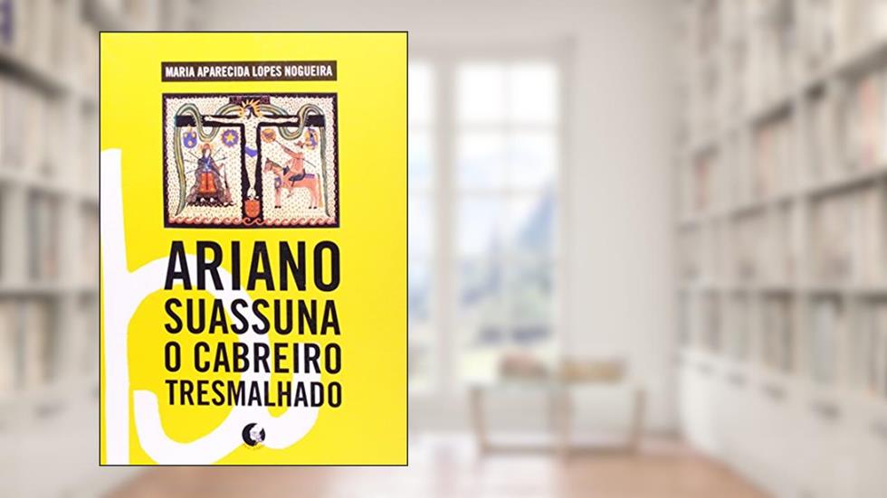 Ariano Suassuna: O cabreiro tresmalhado, do autor Maria Aparecida Lopes Nogueira