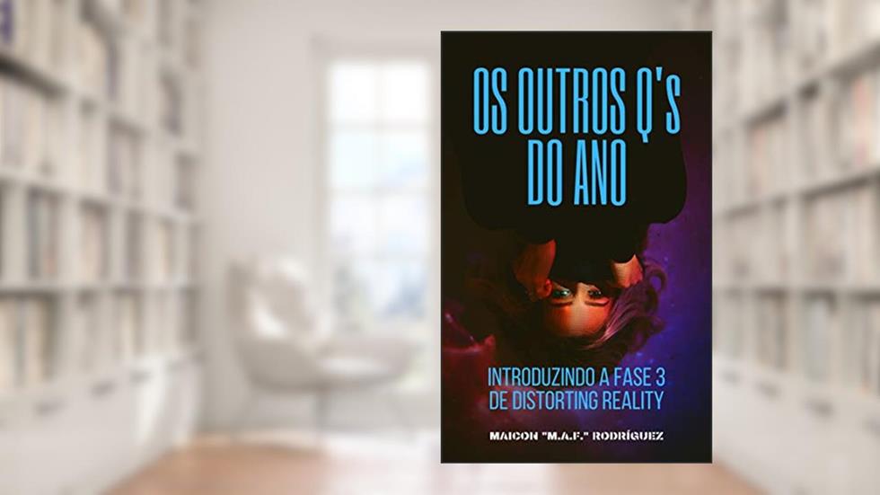 Os Outros Q's do Ano: Introduzindo A Fase 3 de Distorting Reality, do autor Maicon Rodríguez