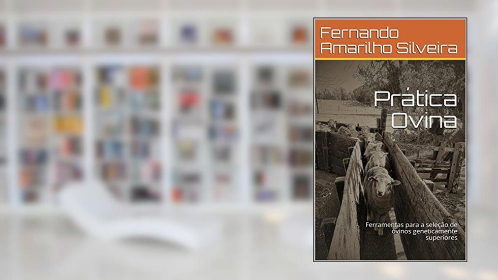 Prática Ovina: Ferramentas para a seleção de ovinos geneticamente superiores, do autor Fernando Amarilho Silveira