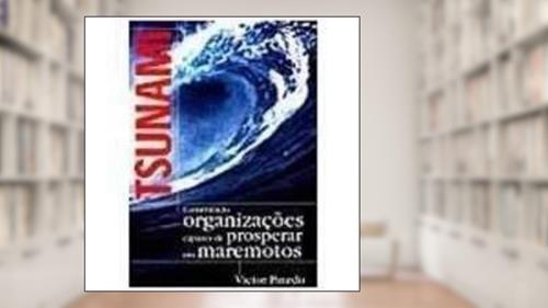 Capa de Tsunami Construindo Organizações Capazes de Prosperar Em Maremotos, do autor Victor Pinedo
