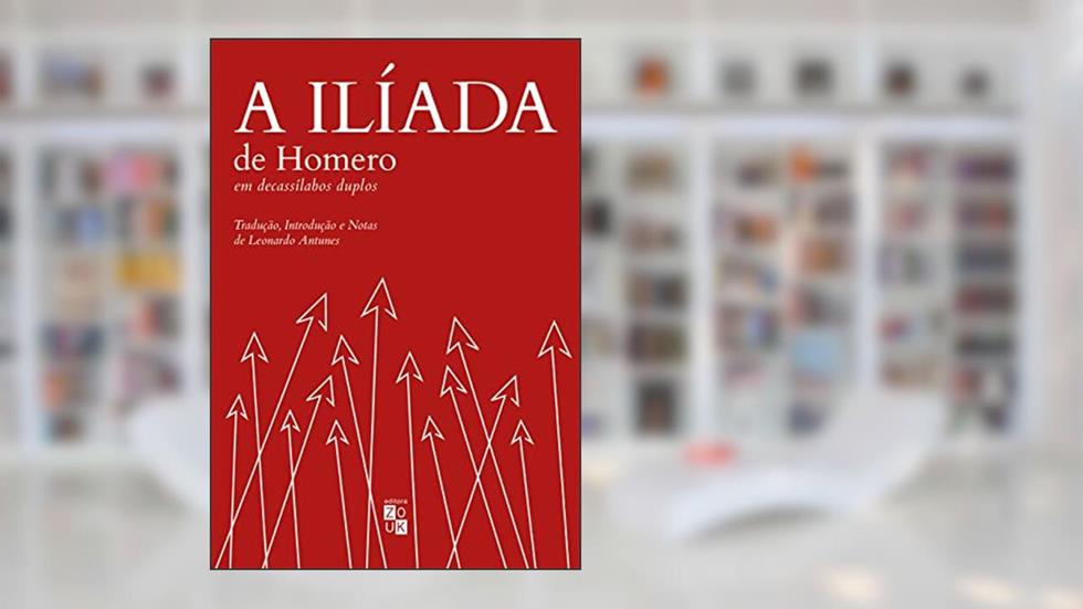 A Ilíada de Homero em decassílabos duplos, do autor Homero