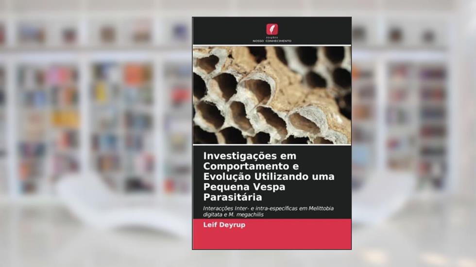 Investigações em Comportamento e Evolução Utilizando uma Pequena Vespa Parasitária: Interacções Inter- e intra-específicas em Melittobia digitata e M. megachilis, do autor Leif Deyrup