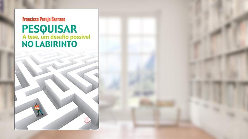 Pesquisar no Labirinto. a Tese, um Desafio Possível, do autor Francisco Perujo Serrano