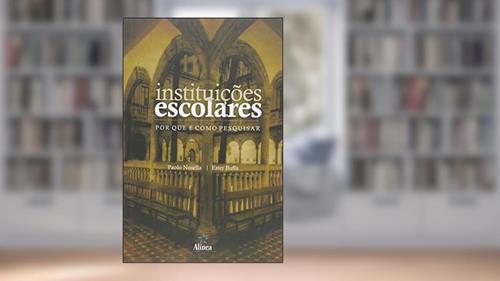 Capa de Instituições Escolares. Por que e Como Pesquisar, do autor Paolo Nosella; Ester Buffa