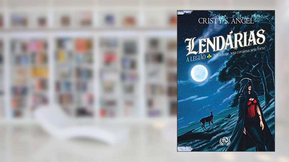 Lendárias - A Legião, do autor Cristy S. Angel