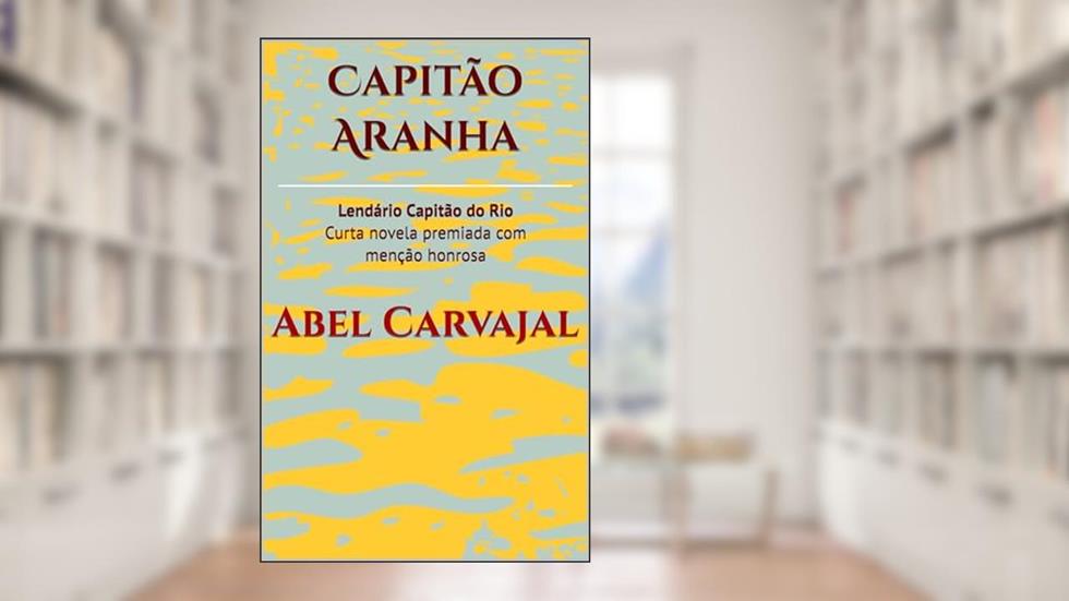 Capitão Aranha: Lendário Capitão do Rio, do autor Abel Carvajal