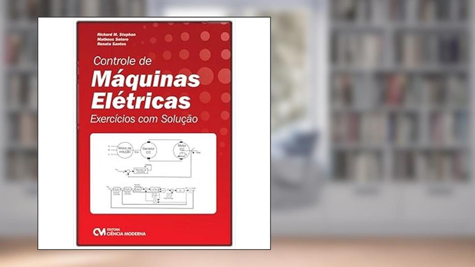 CONTROLE MAQUINAS ELETRICAS - EXERCICIOS C/SOLUCAO, do autor RIBEIRO, RICHARD M. E LIMA, RENATA