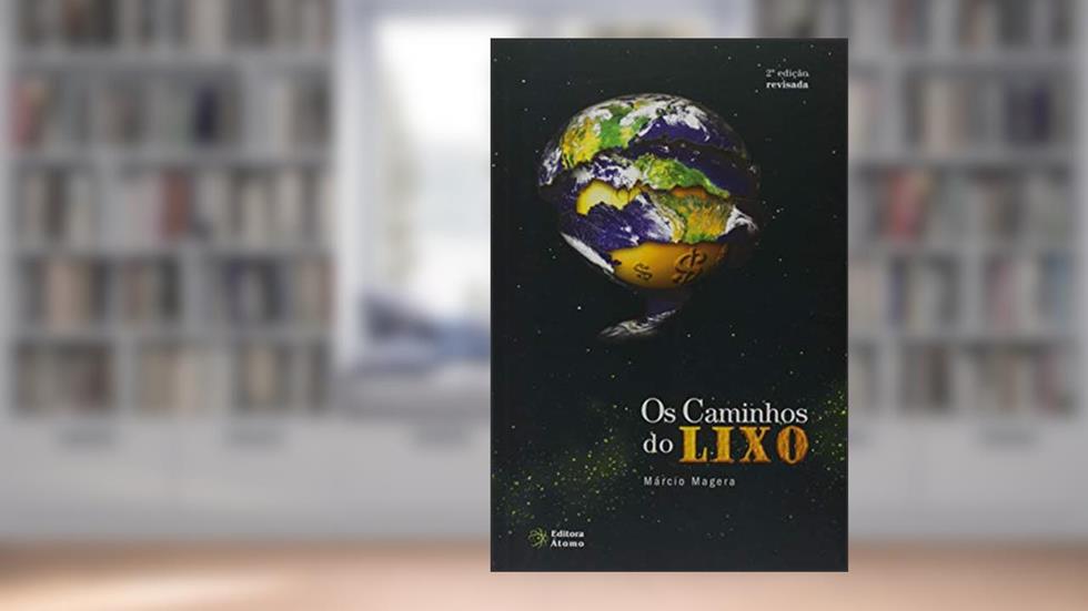 Os Caminhos do Lixo. Da Obsolescência Programada à Logística Reversa, do autor Márcio Magera