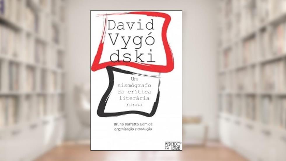 DAVID VYGÓDSKI : UM SISMÓGRAFO DA CRÍTICA LITERÁRIA RUSSA, do autor BRUNO BARRETTO GOMIDE