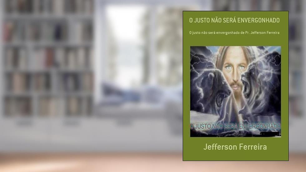 O Justo Nao Sera Envergonhado, do autor Jefferson Ferreira