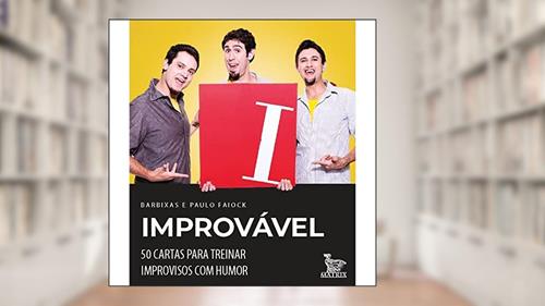 Capa de Improvável: 50 cartas para treinar improvisos com humor, do autor Os Barbixas Barbixas; Paulo Faiock