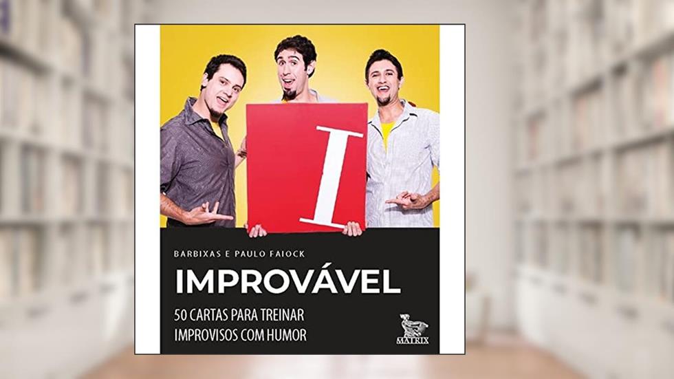 Improvável: 50 cartas para treinar improvisos com humor, do autor Os Barbixas Barbixas; Paulo Faiock