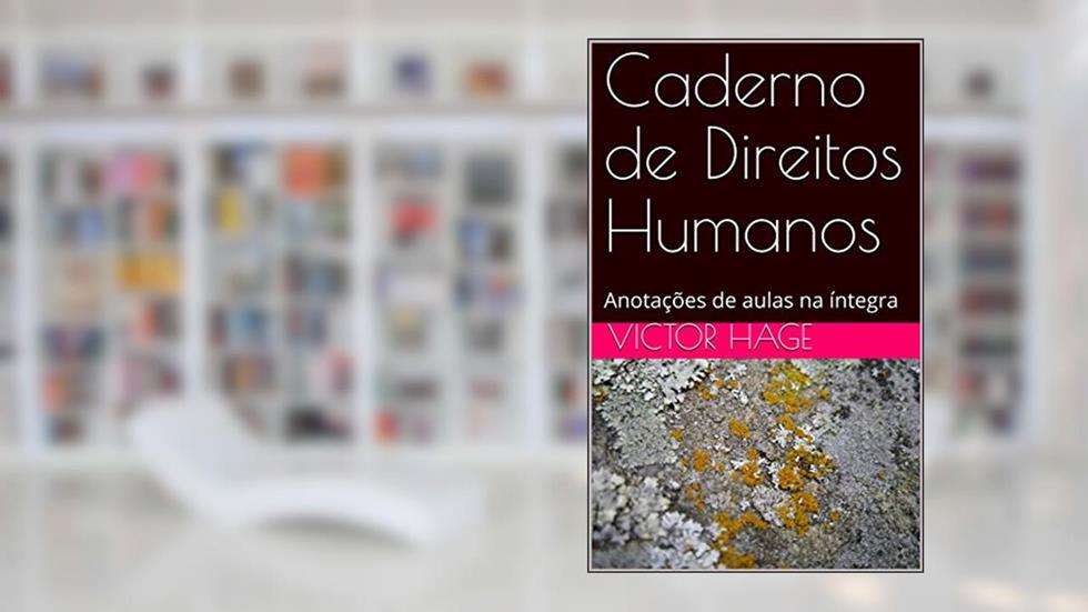 Caderno de Direitos Humanos: Anotações de aulas na íntegra, do autor Victor Hage