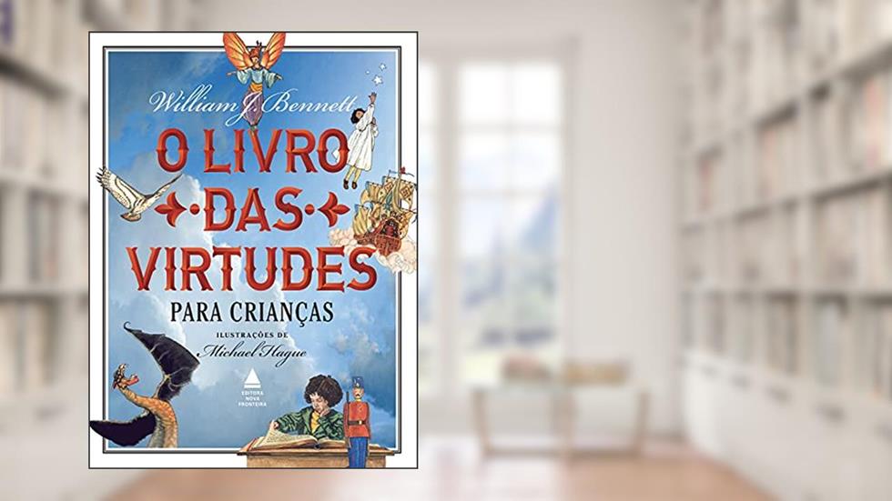 O livro das virtudes para crianças, do autor William Bennett