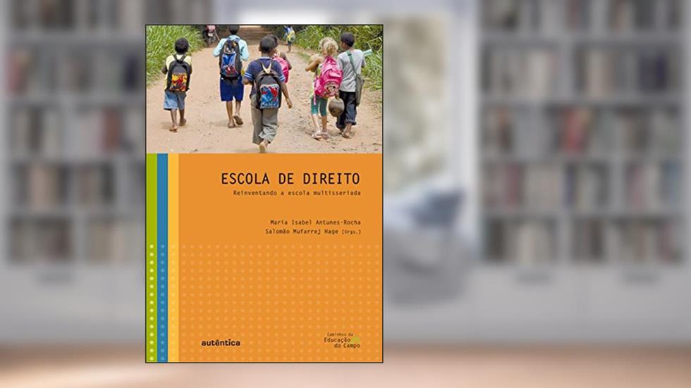 Escola de Direito - Reinventando a escola multisseriada, do autor Maria Isabel Antunes-Rocha;  Salomao Mufarrej Hage