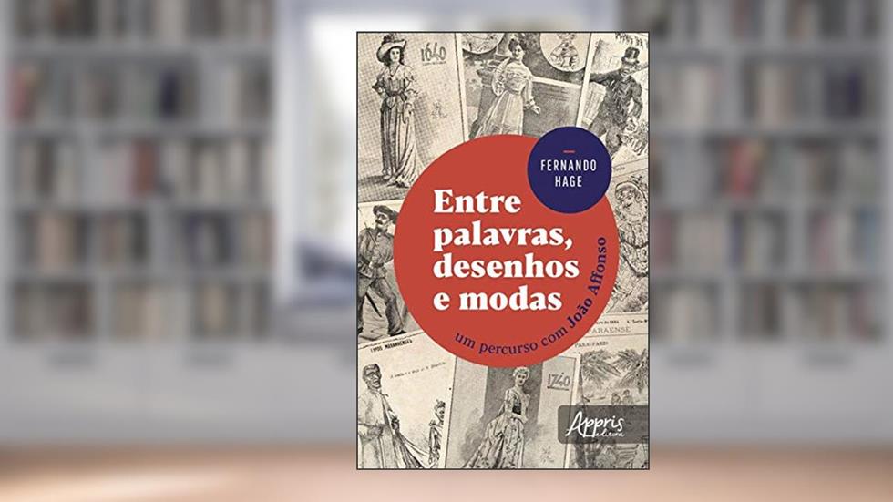 Entre Palavras, Desenhos e Modas: Um Percurso com João Affonso, do autor Fernando Hage