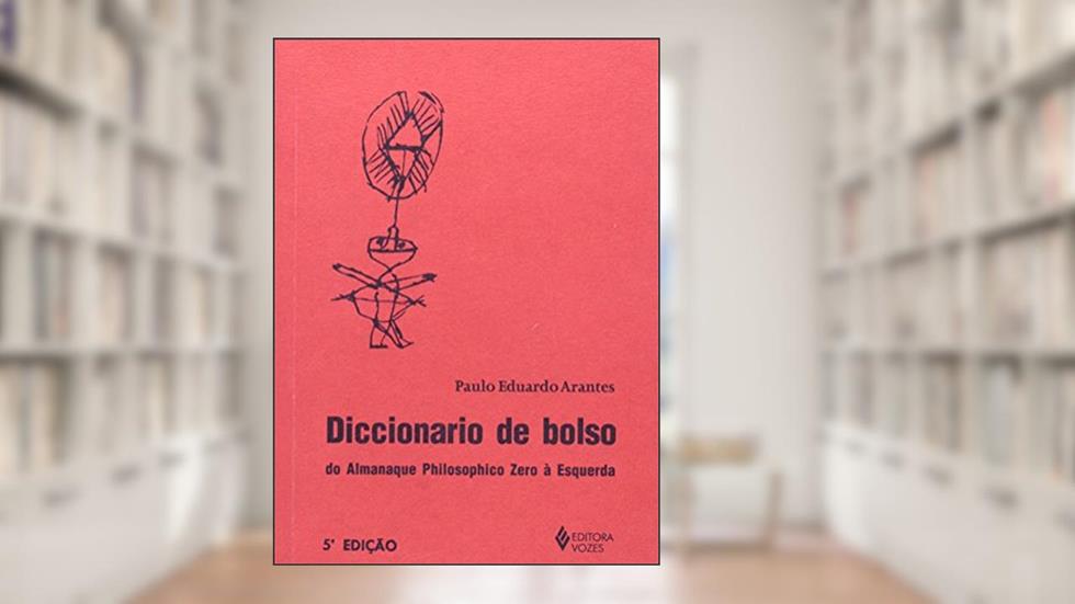 Diccionario de bolso do almanaque philosophico zero à esquerda: Primeira dentição, ano III da era FHC, do autor Paulo Arantes