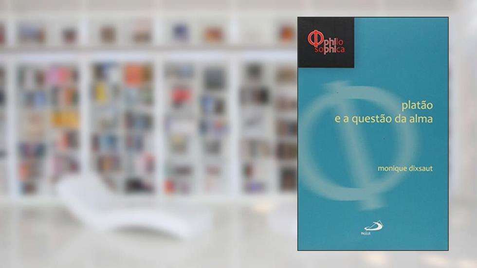 Platão e a Questão da Alma, do autor Monique Dixsaut