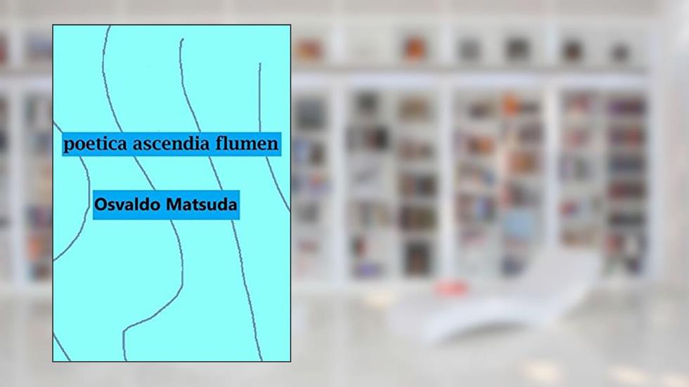 Poetica Ascendia Flumen, do autor Osvaldo Matsuda