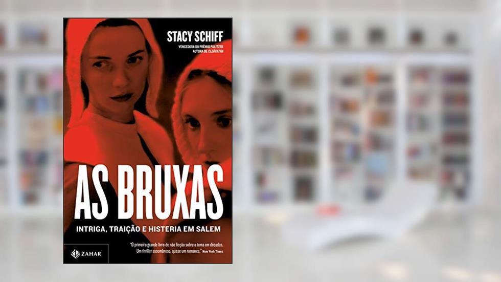 As bruxas: Intriga, traição e histeria em Salem, do autor Stacy Schiff
