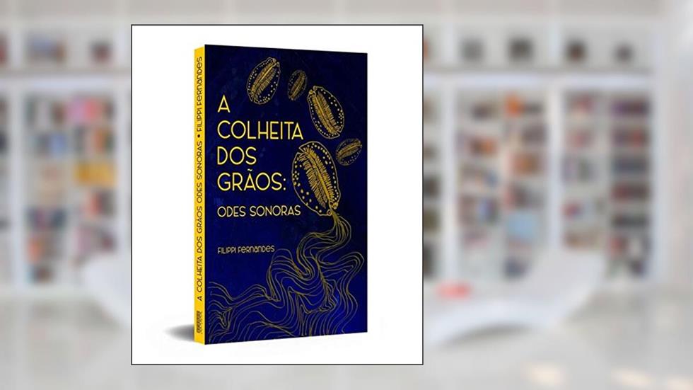 A Colheita dos Grãos: Odes Sonoras, do autor Filippi Fernandes