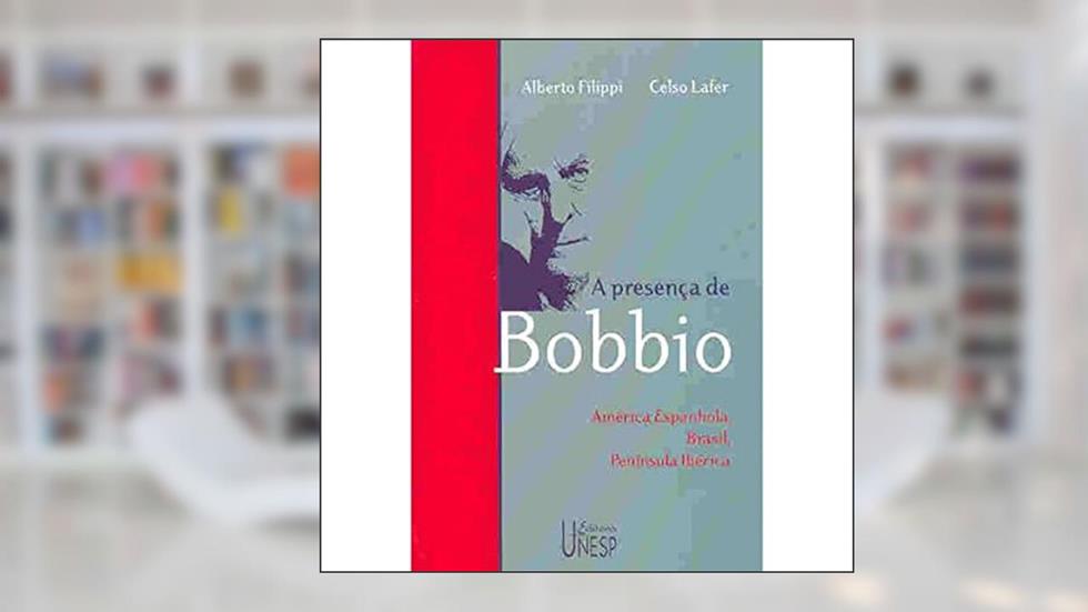 A presença de Bobbio: América espanhola, Brasil, Pinísula Ibérica, do autor Alberto Filippi; Celso Lafer