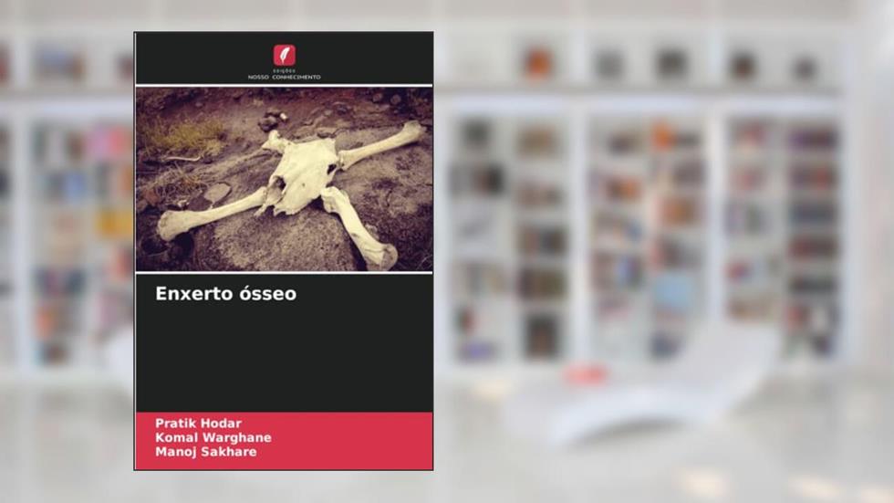 Enxerto ósseo, do autor Pratik Hodar; Komal Warghane; Manoj Sakhare