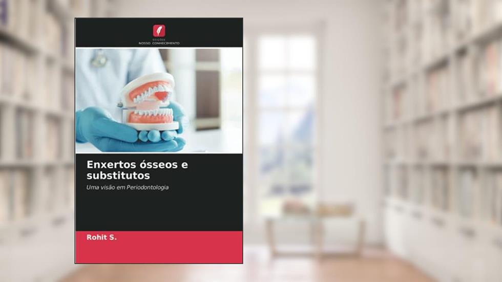 Enxertos ósseos e substitutos: Uma visão em Periodontologia, do autor Rohit S.