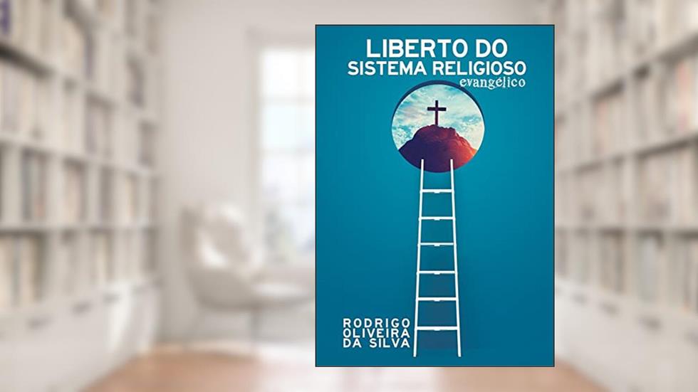 Liberto do Sistema Religioso Evangélico, do autor Rodrigo Oliveira da Silva