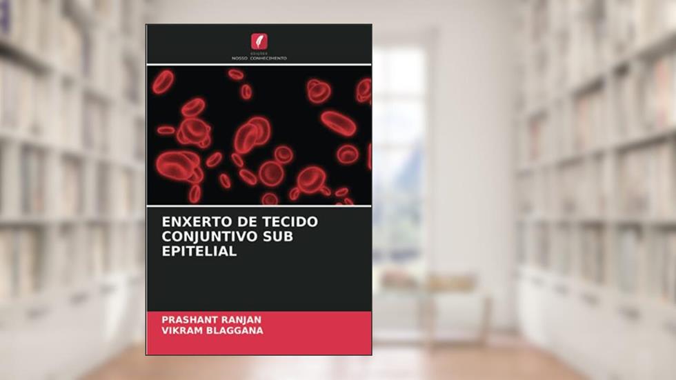 ENXERTO DE TECIDO CONJUNTIVO SUB EPITELIAL, do autor Prashant Ranjan; Vikram Blaggana