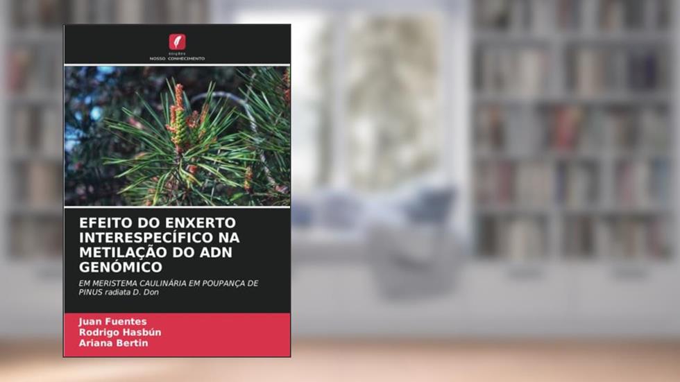 EFEITO DO ENXERTO INTERESPECÍFICO NA METILAÇÃO DO ADN GENÓMICO: EM MERISTEMA CAULINÁRIA EM POUPANÇA DE PINUS radiata D. Don, do autor Juan Fuentes; Rodrigo Hasbún; Ariana Bertin