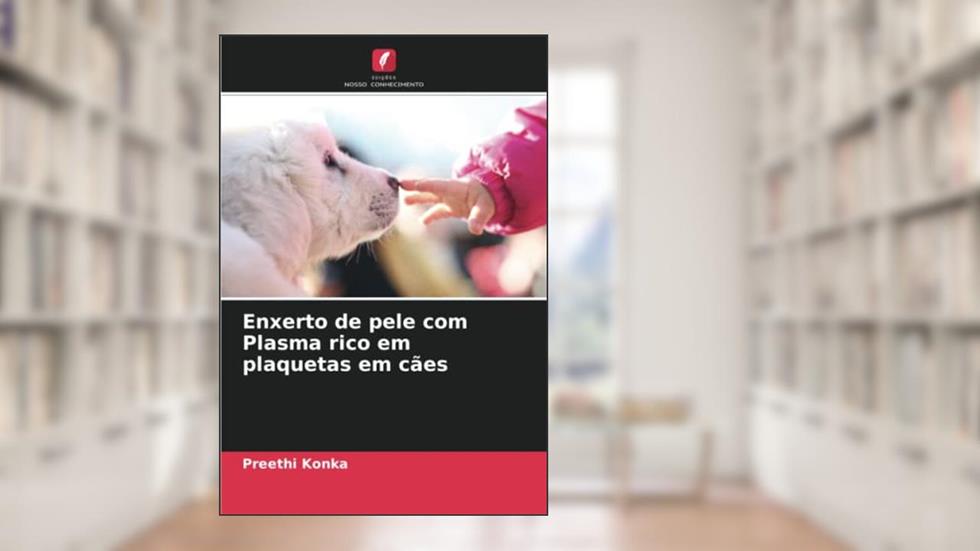 Enxerto de pele com Plasma rico em plaquetas em cães, do autor Preethi Konka