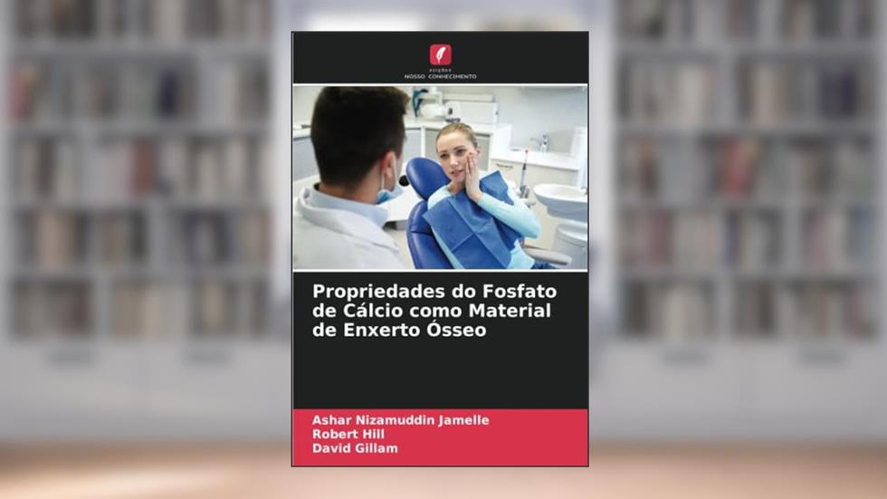 Propriedades do Fosfato de Cálcio como Material de Enxerto Ósseo, do autor Ashar Nizamuddin Jamelle; Robert Hill; David Gillam