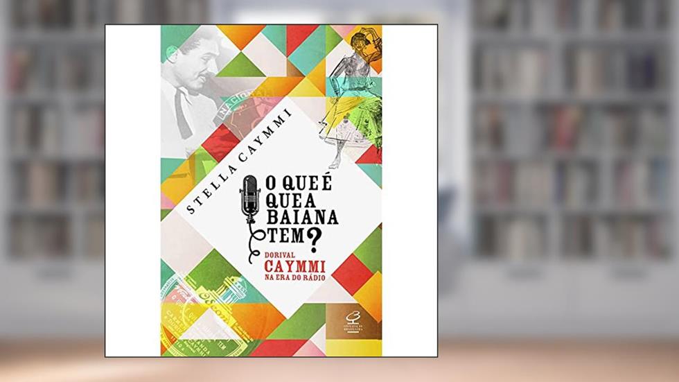 O que é que a baiana tem? - Dorival Caymmi na era do rádio: Dorival Caymmi na era do rádio, do autor Stella Caymmi
