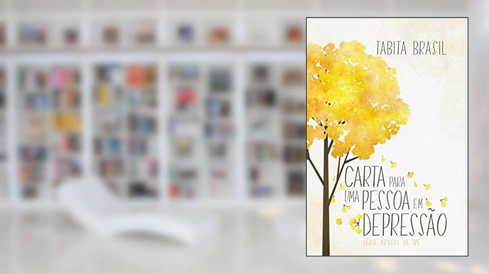 Carta Para uma Pessoa em Depressão : Árvore de Ipê (Árvore de Ipê - Tabi Mendes), do autor Tabi Mendes