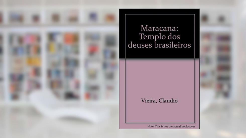 Maracana: Templo Dos Deuses Brasileiros (Portuguese Edition), do autor Cláudio Vieira