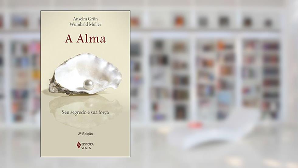 A alma: Seu segredo e sua força, do autor Wunibald Müller; Anselm Grün
