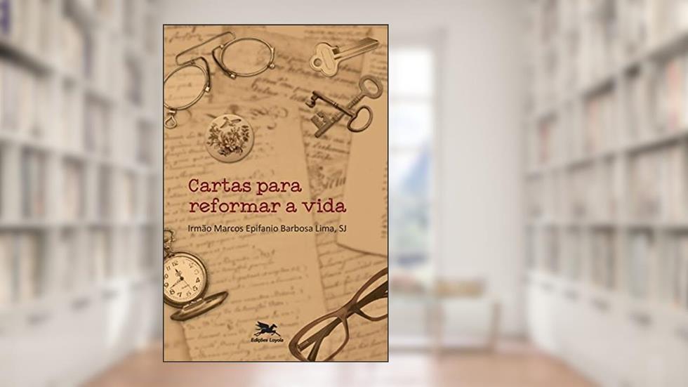 Cartas para reformar a vida, do autor Marcos Epifanio Barbosa Lima