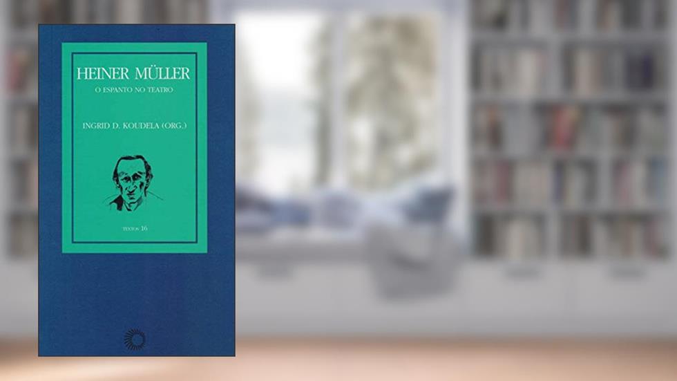 Heiner Muller: o espanto no teatro, do autor Ingrid Dormien Koudela