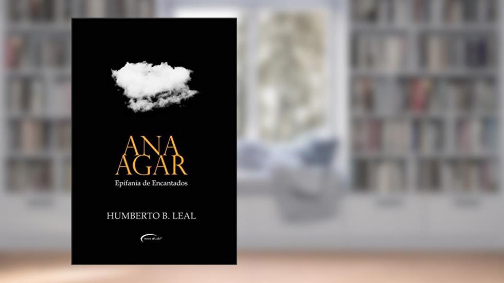ANA AGAR:EPIFANIA DE ENCANTADOS, do autor HUMBERTO B. LEAL