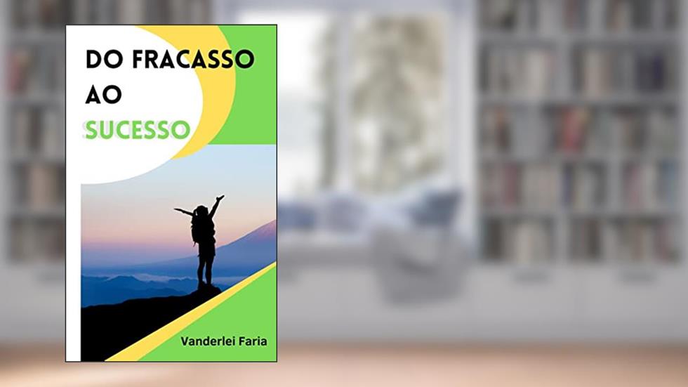 DO FRACASSO AO SUCESSO, do autor Vanderlei Faria