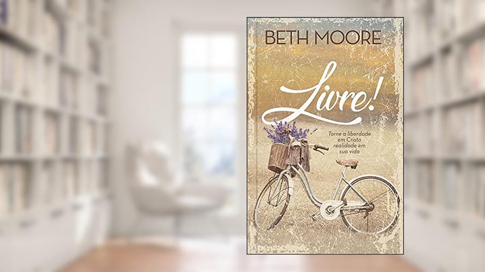 Livre! - Livro: Torne a Liberdade em Cristo Realidade em sua Vida, do autor Beth Moore; Dale Mccleskey
