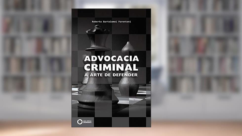 Advocacia criminal: a arte de defender, do autor Roberto Bartolomei Parentoni